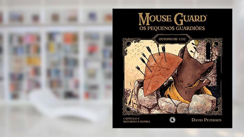 Mouse Guard - Os Pequenos Guardiões: Outono de 1152 - Capítulo 6: Retorno à honra (Mouse Guard: Os Pequenos Guardiões), do autor David Petersen