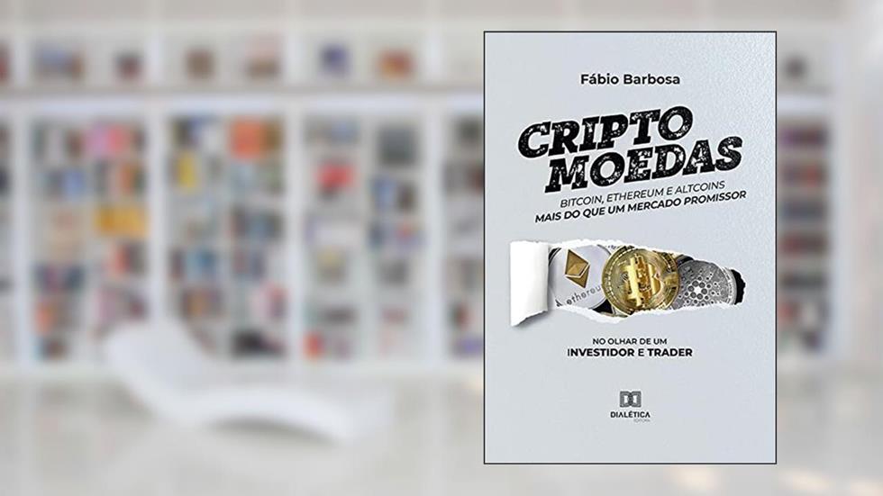 Criptomoedas - bitcoin, ethereum e altcoins - mais do que um mercado promissor: no olhar de um investidor e trader, do autor Fábio Barbosa