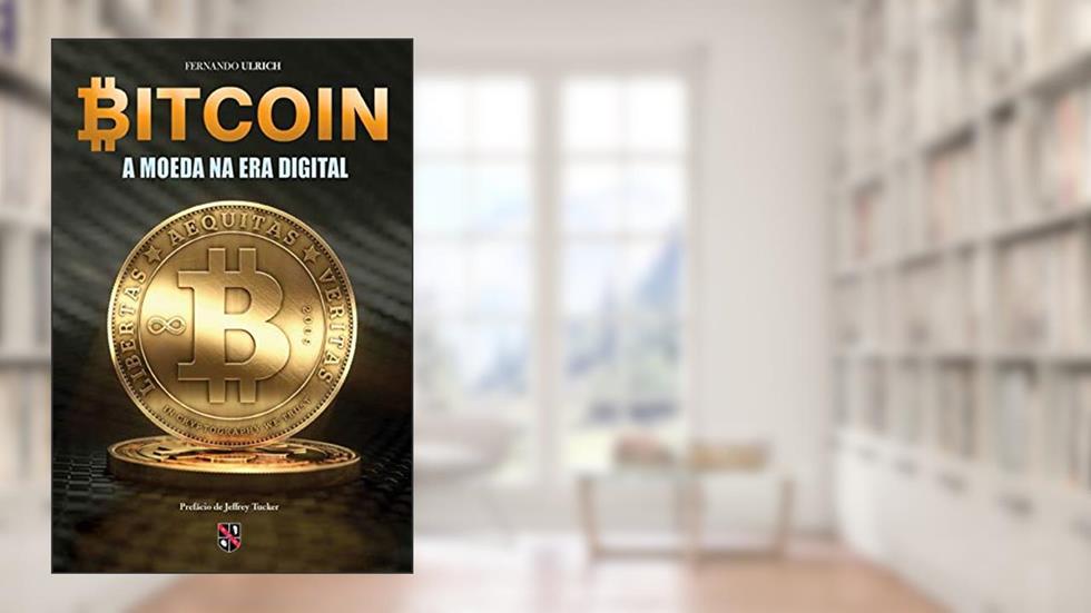 Bitcoin: A moeda na era digital, do autor Fernando Ulrich