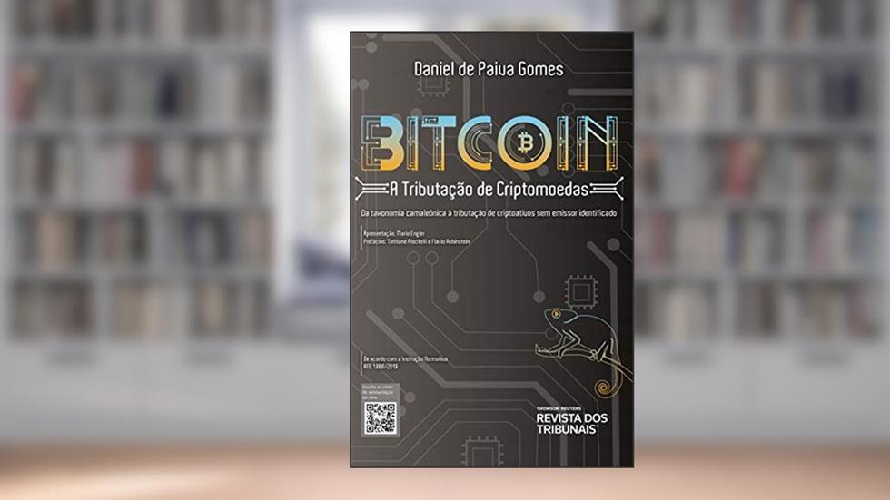 Bitcoin: a tributação de criptomoedas: Da taxonomia camaleônica à tributação de criptoativos sem emissor identificado, do autor Daniel de Paiva Gomes