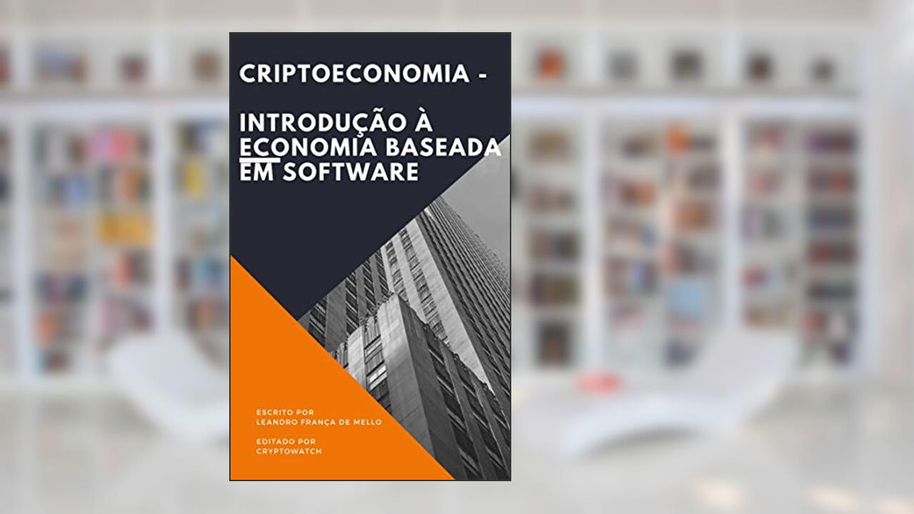 Criptoeconomia - A Revolução do dinheiro no séc.XXI: A Inevitabilidade do surgimento dos criptoativos (Cryptowatch Books Editions), do autor Leandro França de Mello