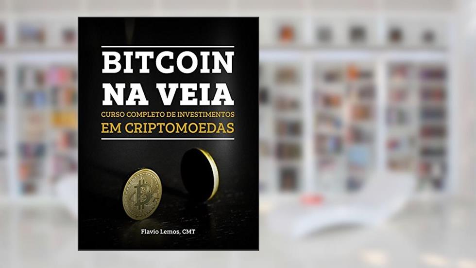 BITCOIN NA VEIA: CURSO COMPLETO DE INVESTIMENTOS EM CRIPTOMOEDAS (APRENDA A INVESTIR EM TUDO Livro 1), do autor FLÁVIO LEMOS
