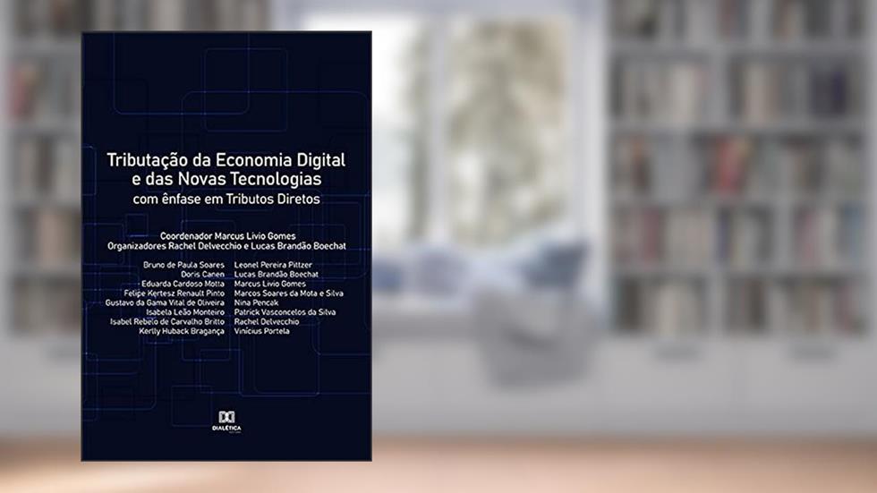 Tributação da economia digital e das novas tecnologias: com ênfase em Tributos Diretos, do autor Marcus Livio Gomes; Rachel Delvecchio; Lucas Brandão Boechat