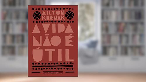 Capa de A vida não é útil, do autor Ailton Krenak