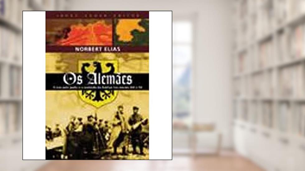 Os alemães: A luta pelo poder e a evolução do habitus nos séculos XIX e XX, do autor Norbert Elias