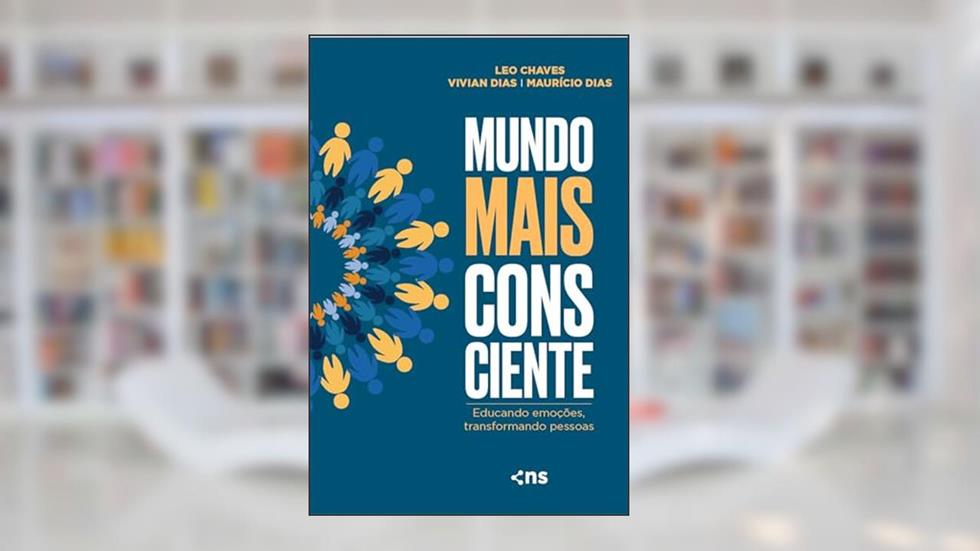 Mundo mais consciente: educando emoções, transformando pessoas, do autor Leo Chaves; Vivian Dias; MAURÍCIO DIAS