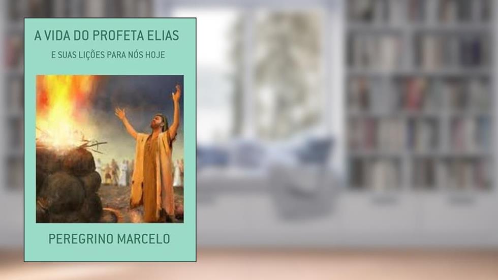 A Vida do Profeta Elias, do autor Peregrino Marcelo