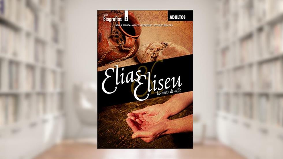 Elias e Eliseu | Aluno: Homens de Ação (Biografias), do autor Editora Cristã Evangélica