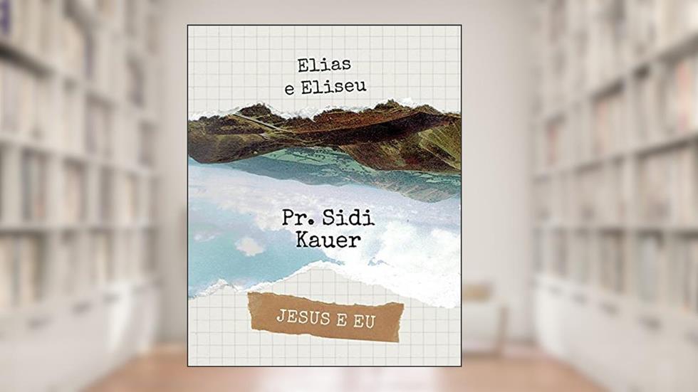 Elias e Eliseu; Jesus e eu, do autor Sidi Kauer