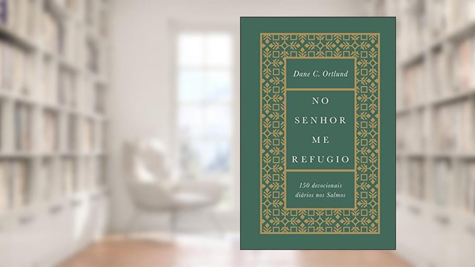 No senhor me refugio: 150 devocionais diários nos Salmos, do autor Dane C. Ortlund