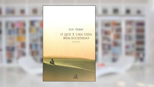 Capa de O que é uma vida bem-sucedida?, do autor Luc Ferry