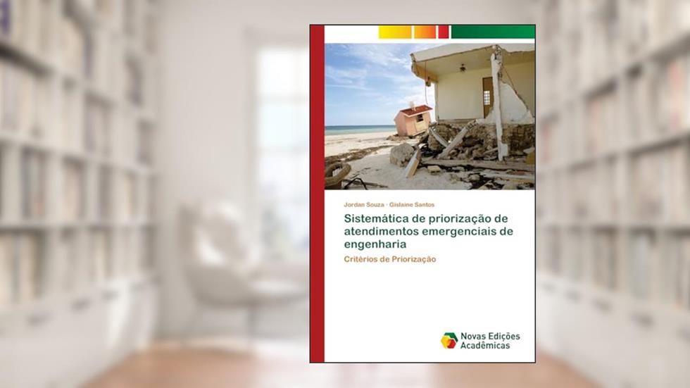 Sistemática de priorização de atendimentos emergenciais de engenharia: Critérios de Priorização, do autor Jordan Souza; Gislaine Santos