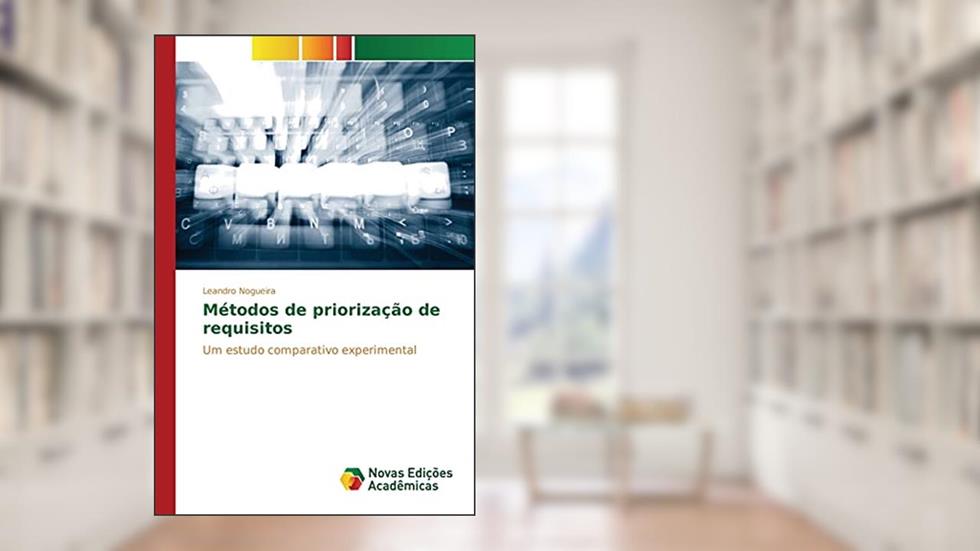 Métodos de priorização de requisitos: Um estudo comparativo experimental, do autor Nogueira Leandro