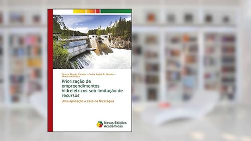 Priorização de empreendimentos hidrelétricos sob limitação de recursos: Uma aplicação a caso na Nicarágua, do autor Fausto Alfredo Canales; Carlos André B. Mendes; Alexandre Beluco