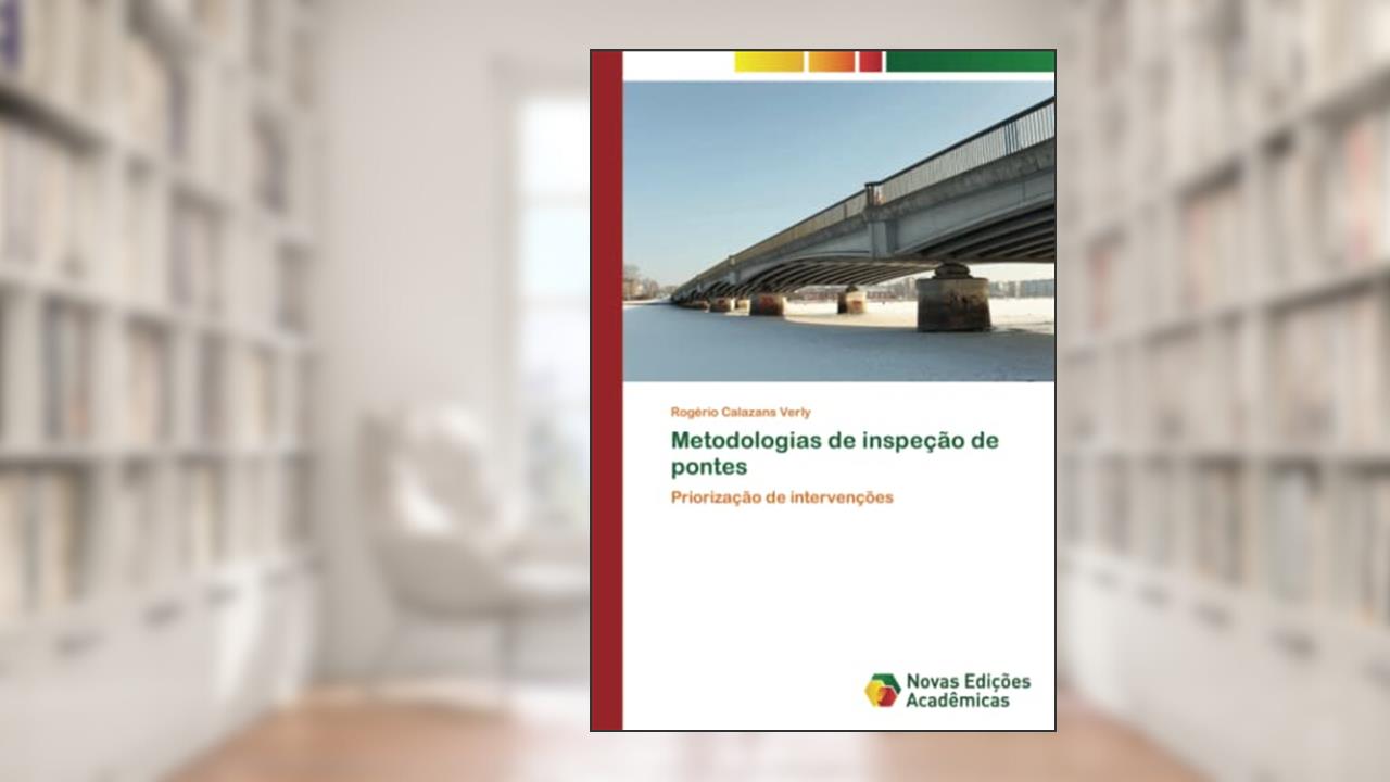 Metodologias de inspeção de pontes: Priorização de intervenções, do autor Rogério Calazans Verly