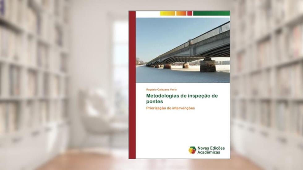 Metodologias de inspeção de pontes: Priorização de intervenções, do autor Rogério Calazans Verly