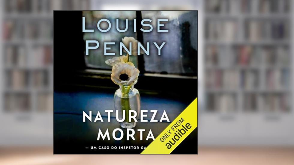 Natureza-morta: Inspetor Gamache - Livro 1, do autor Louise Penny