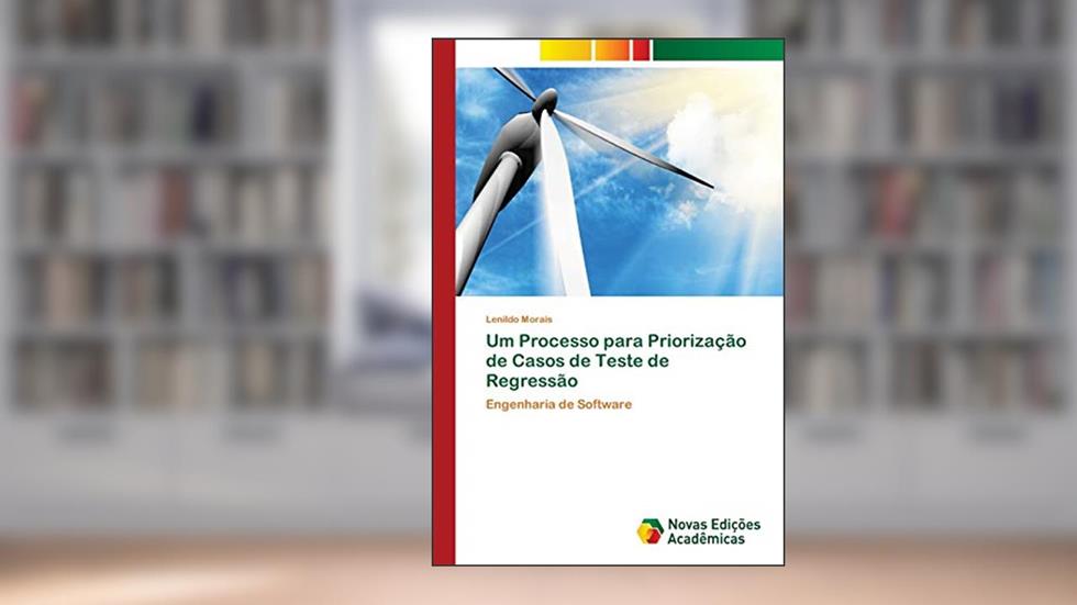 Um Processo para Priorização de Casos de Teste de Regressão: Engenharia de Software, do autor Lenildo Morais
