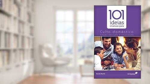Capa de 101 ideias criativas para o culto doméstico, do autor David J. Merkh