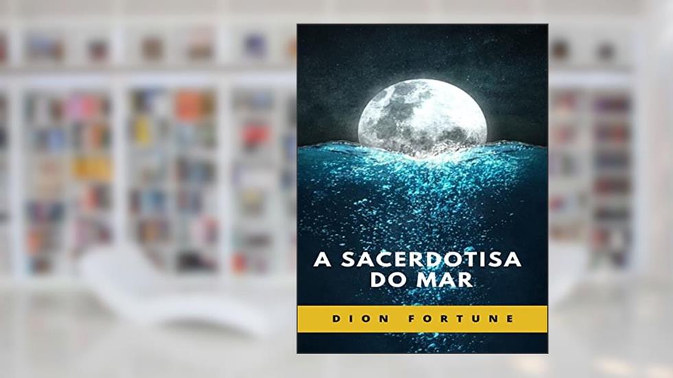 A Sacerdotisa do Mar (traduzido), do autor Violet M. Firth (Dion Fortune)