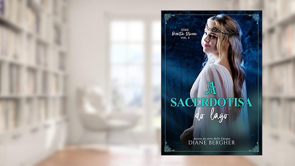 A Sacerdotisa do Lago (Dinastia Brienne Livro 4), do autor Diane Bergher