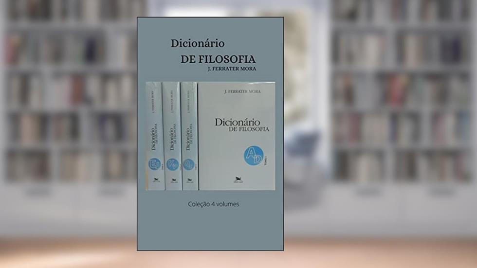 Dicionário de Filosofia: Coleção 4 volumes, do autor José Ferrater Mora