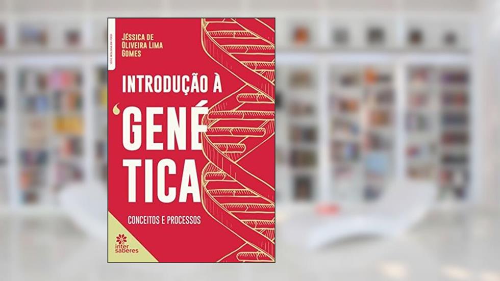 Introdução à genética:: conceitos e processos, do autor Jéssica de Oliveira Lima Gomes