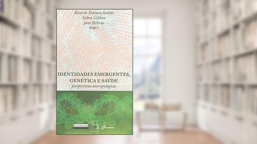 Identidades emergentes, genética e saúde: perspectivas antropológicas, do autor Ricardo Ventura Santos; Sahra Gibbon; Jane Biltrão