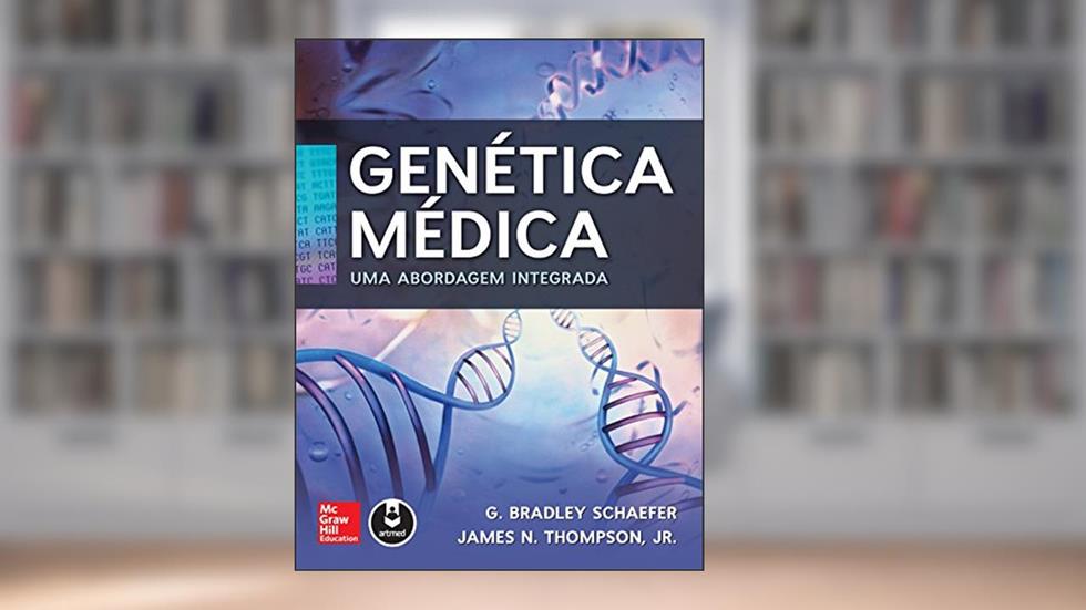 Genética Médica: Uma Abordagem Integrada, do autor G. Bradley Schaefer; James N. Thompson Jr.