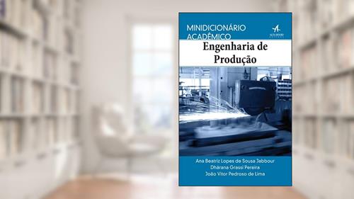 Capa de Minidicionário Acadêmico Engenharia de Produção, do autor Ana Beatriz Lopes de Sousa Jabbour; João Vitor Pedroso de Lima; Dhárana Grassi Pereira