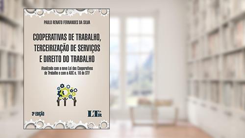 Capa de Cooperativas De Trabalho, Terceirização De Serviços E Direito Do Trabalho: Atualizado Com A Nova Lei Das Cooperativas De Trabalho E Com A ADC N. 16 Do STF, do autor Paulo Renato Fernandes da Silva