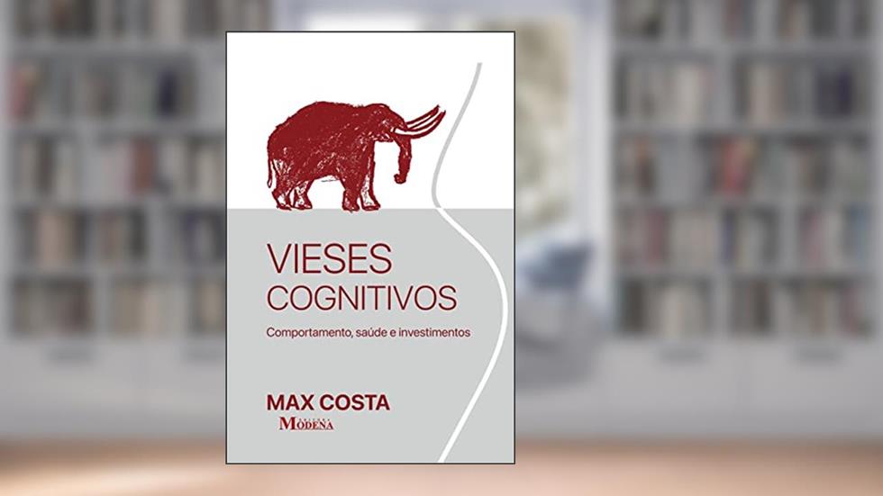 Vieses Cognitivos: Comportamento, Saúde e Investimentos, do autor Max William Alexandre da Costa