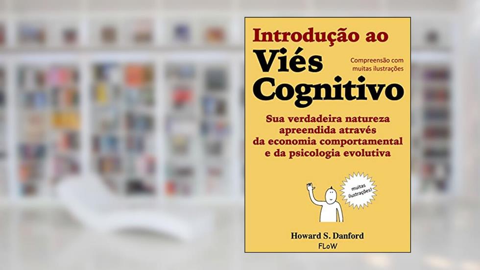 Introdução ao Viés Cognitivo, do autor Danford Howard S