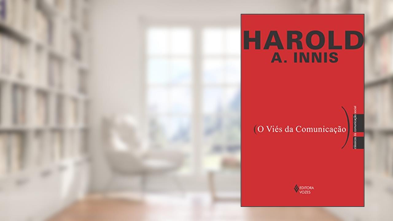 Viés da comunicação, do autor Harold A. Innis