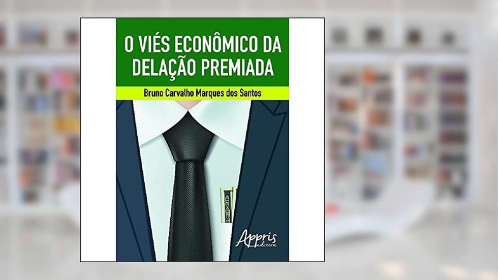 O viés econômico da delação premiada, do autor Bruno Carvalho Marques dos Santos