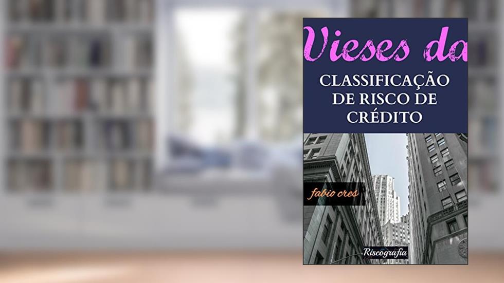 Vieses da Classificação de Risco de Crédito, do autor Fabio Cres