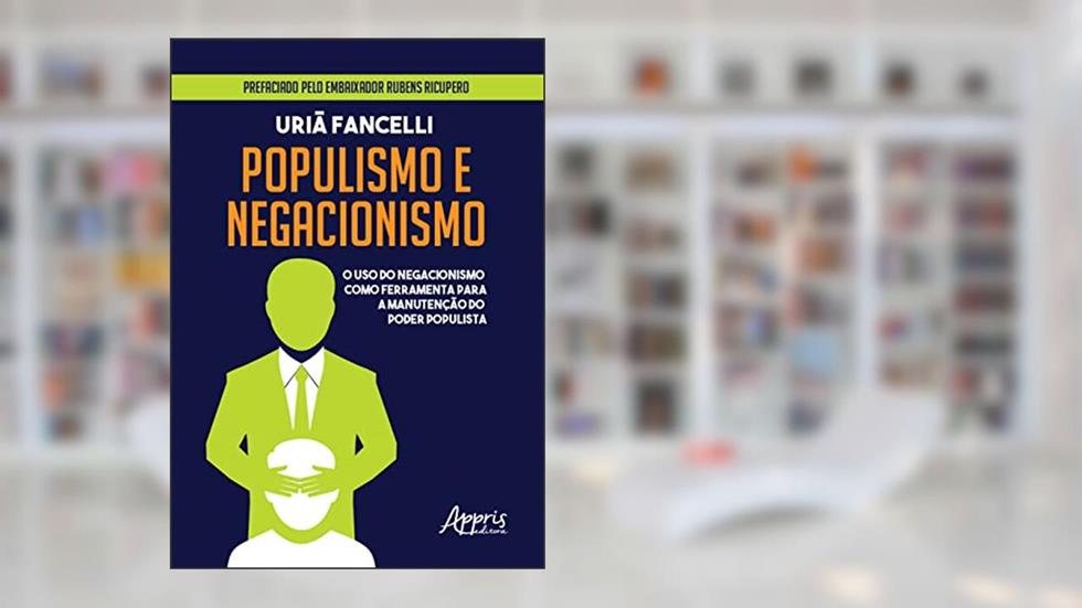 Populismo e negacionismo: o uso do negacionismo como ferramenta para a manutenção do poder populista, do autor Uriã Fancelli