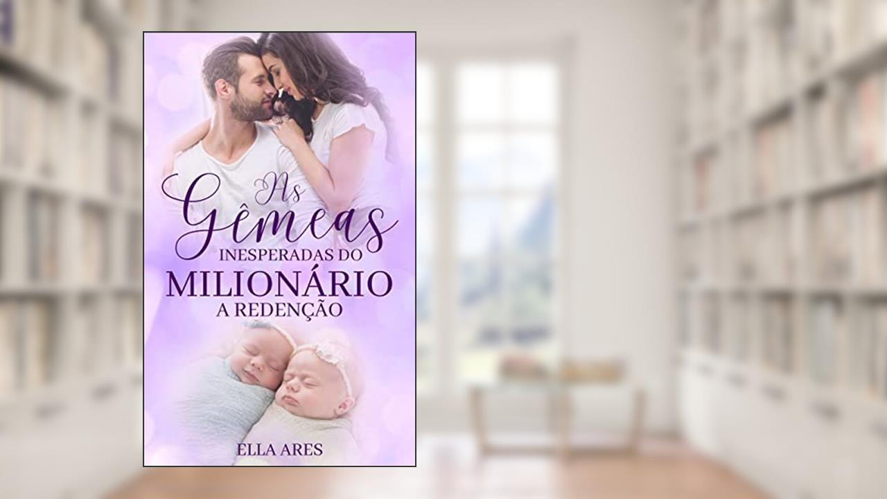 AS GÊMEAS INESPERADAS DO MILIONÁRIO: - A REDENÇÃO, do autor ELLA ARES