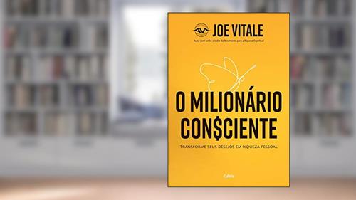 Capa de O Milionário Consciente: Transforme seus desejos em riqueza pessoal, do autor Joe Vitale