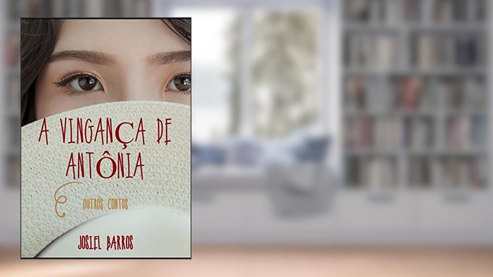 A Vingança De Antônia E Outros Contos, do autor Josiel Barros Da Silva