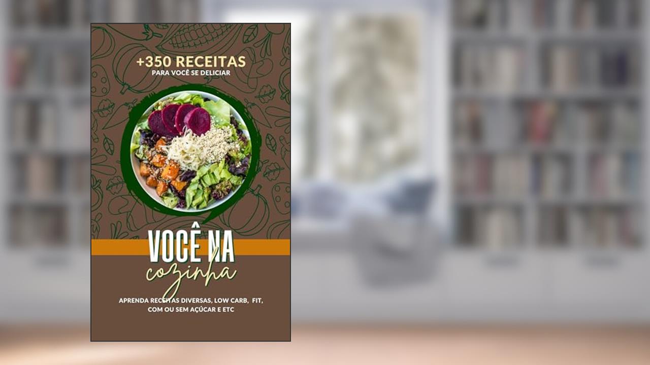 Você na Cozinha: + de 300 Receitas Rápidas, Deliciosas e Variadas para o Dia a Dia, do autor lara d'ark