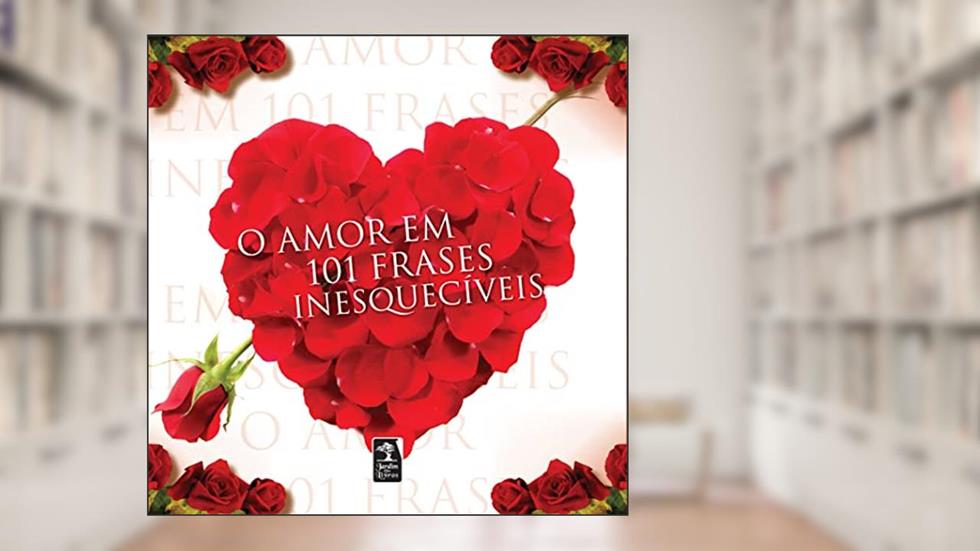O amor em 101 frases inesquecíveis, do autor Autores variados Autores variados