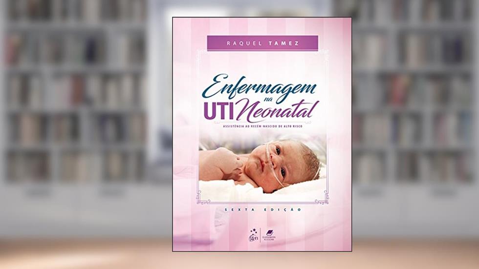 Enfermagem na uti neonatal-assistência ao recém-nascido de alto risco, do autor Raquel Tamez
