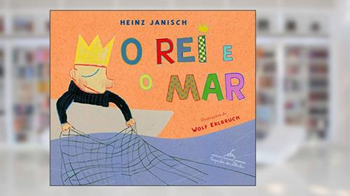 Capa de O rei e o mar, do autor Heinz Janisch