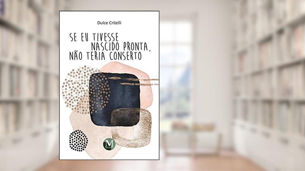 Se eu tivesse nascido pronta, não teria conserto, do autor Dulce Critelli