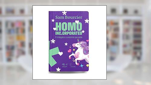 Capa de Homo Inc.Orporated: O triângulo e o unicórnio que peida, do autor Sam Bourcier