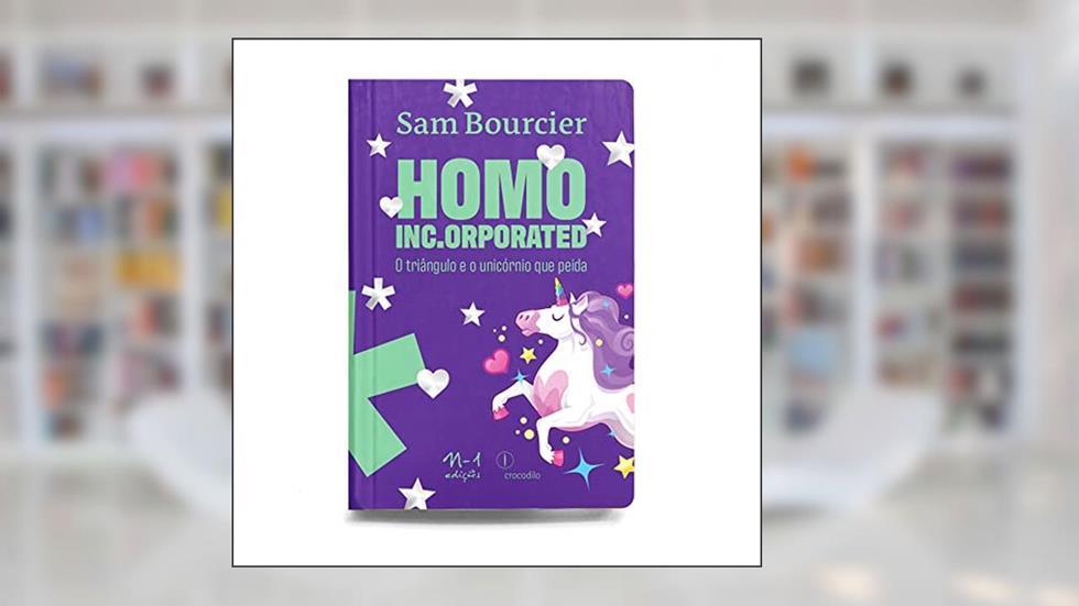 Homo Inc.Orporated: O triângulo e o unicórnio que peida, do autor Sam Bourcier