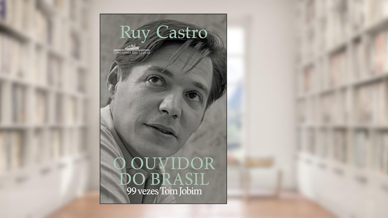 O ouvidor do Brasil: 99 vezes Tom Jobim, do autor Ruy Castro