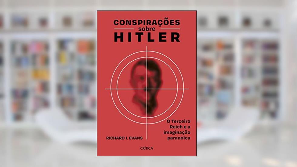 Conspirações sobre Hitler: O Terceiro Reich e a imaginação paranoica, do autor Richard J. Evans