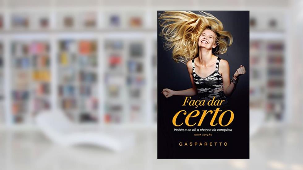 Faça dar certo: Insista e se dê a chance da conquista, do autor Luiz Gasparetto